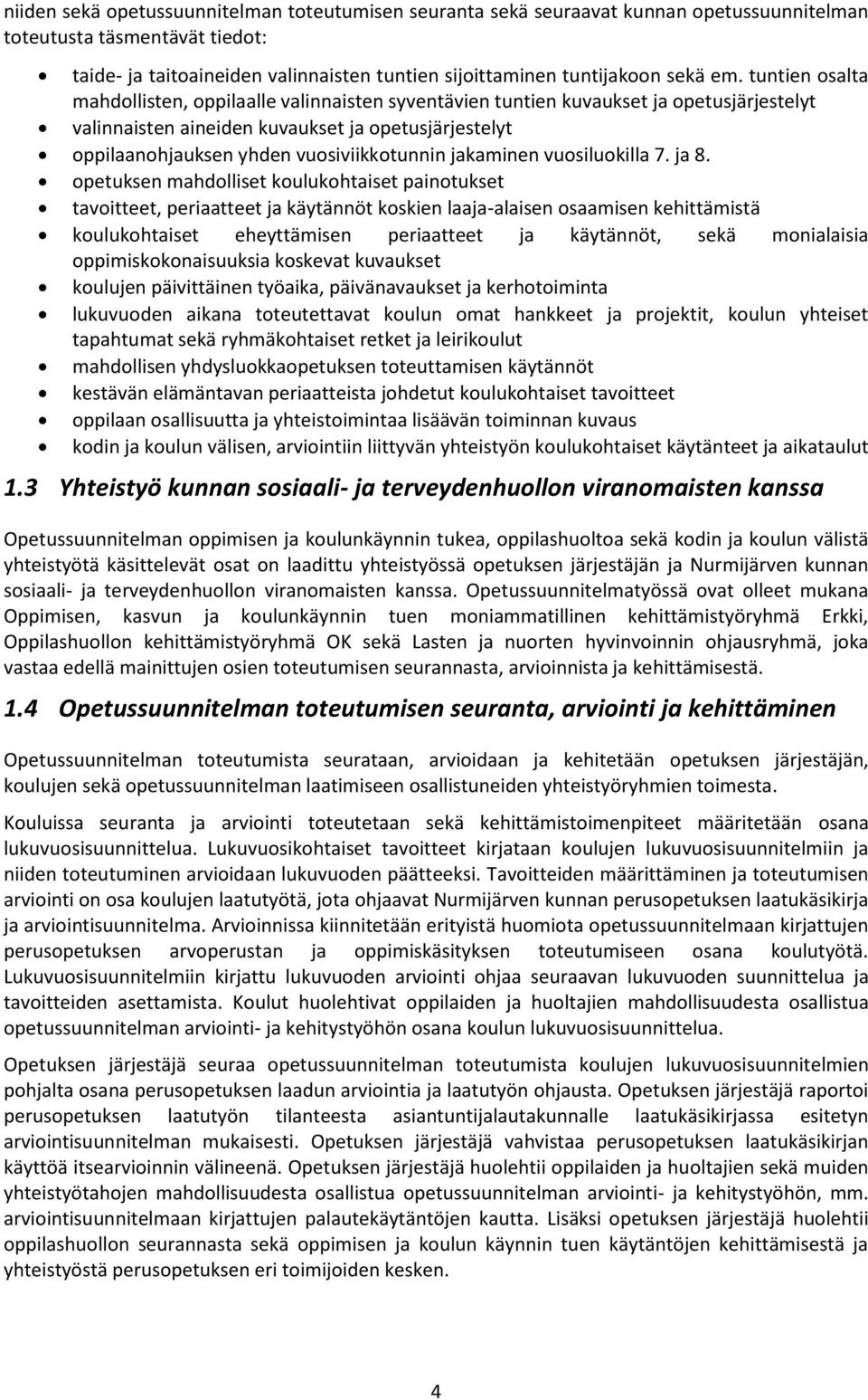 tuntien osalta mahdollisten, oppilaalle valinnaisten syventävien tuntien kuvaukset ja opetusjärjestelyt valinnaisten aineiden kuvaukset ja opetusjärjestelyt oppilaanohjauksen yhden vuosiviikkotunnin