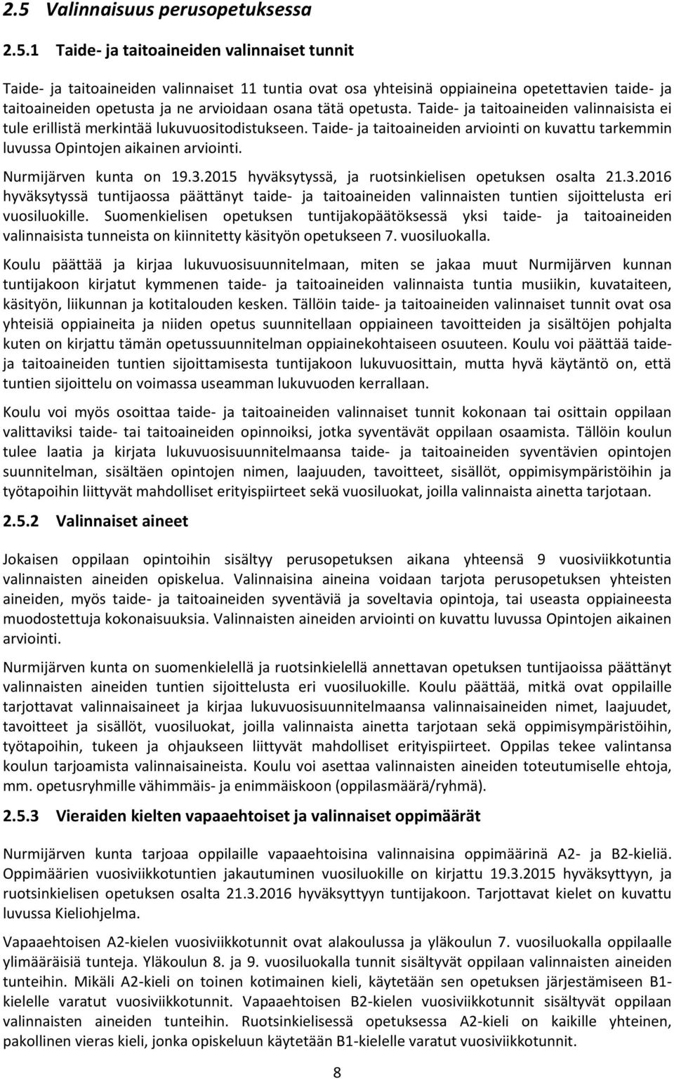 Taide- ja taitoaineiden arviointi on kuvattu tarkemmin luvussa Opintojen aikainen arviointi. Nurmijärven kunta on 19.3.