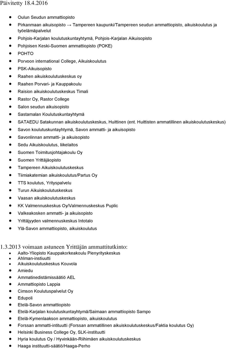 Timali Salon seudun aikuisopisto Sastamalan Koulutuskuntayhtymä SATAEDU Satakunnan aikuiskoulutuskeskus, Huittinen (ent.