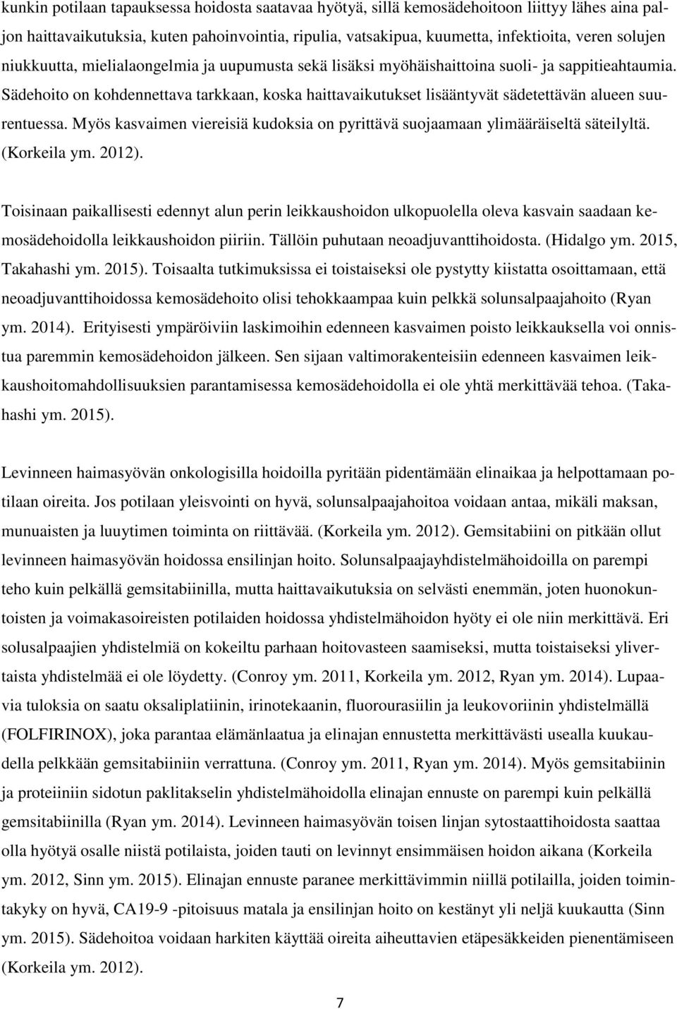 Sädehoito on kohdennettava tarkkaan, koska haittavaikutukset lisääntyvät sädetettävän alueen suurentuessa. Myös kasvaimen viereisiä kudoksia on pyrittävä suojaamaan ylimääräiseltä säteilyltä.