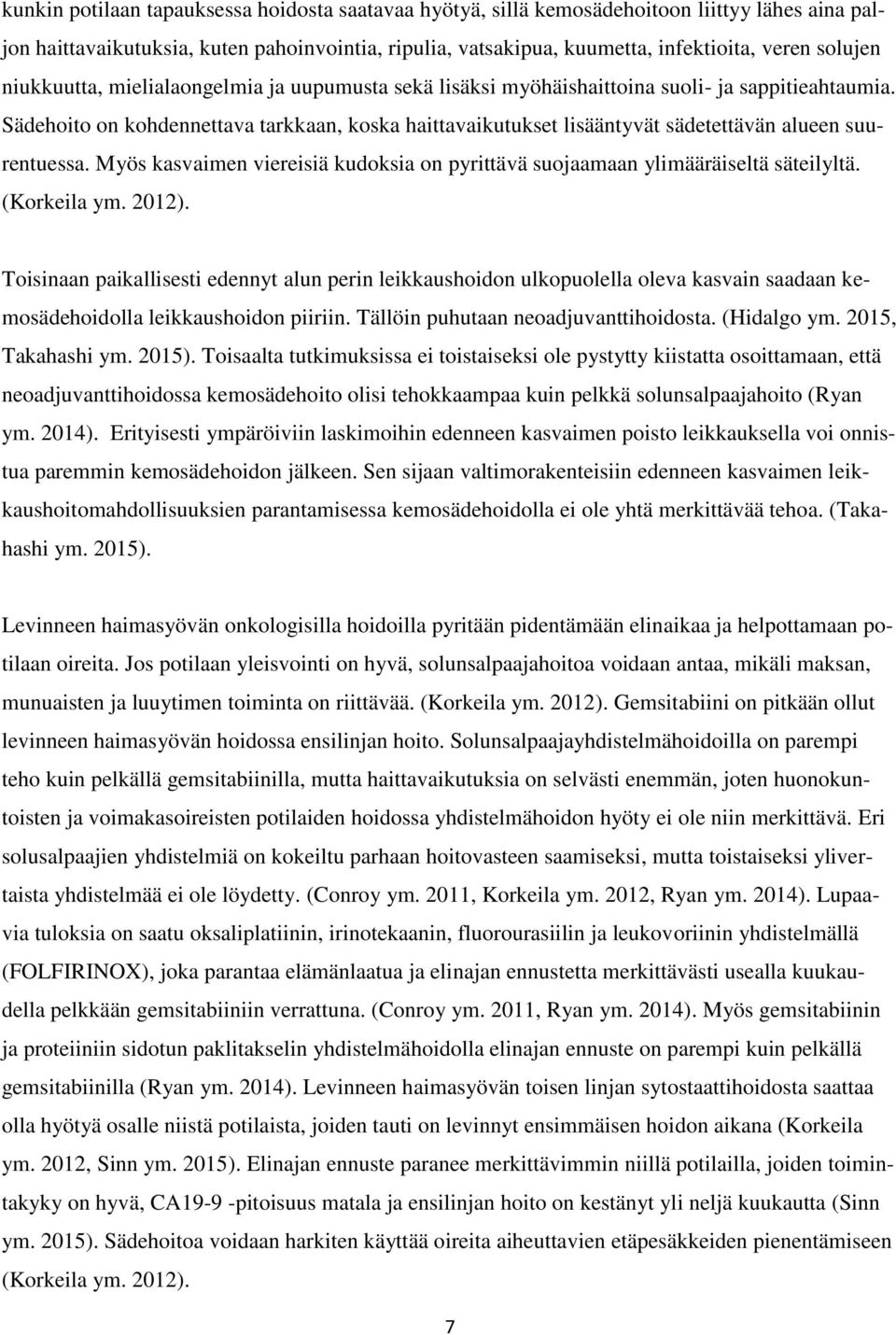 Sädehoito on kohdennettava tarkkaan, koska haittavaikutukset lisääntyvät sädetettävän alueen suurentuessa. Myös kasvaimen viereisiä kudoksia on pyrittävä suojaamaan ylimääräiseltä säteilyltä.