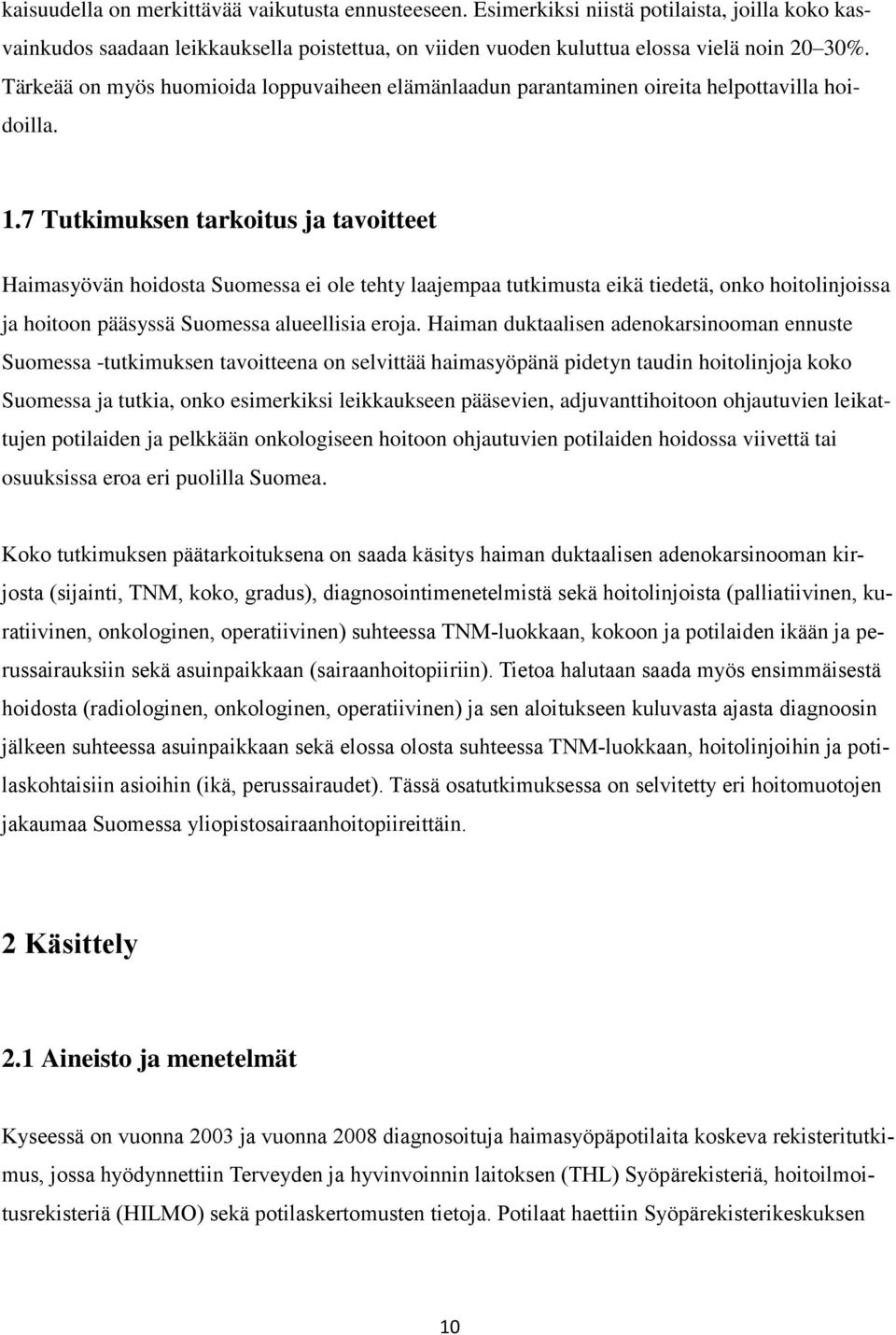 7 Tutkimuksen tarkoitus ja tavoitteet Haimasyövän hoidosta Suomessa ei ole tehty laajempaa tutkimusta eikä tiedetä, onko hoitolinjoissa ja hoitoon pääsyssä Suomessa alueellisia eroja.