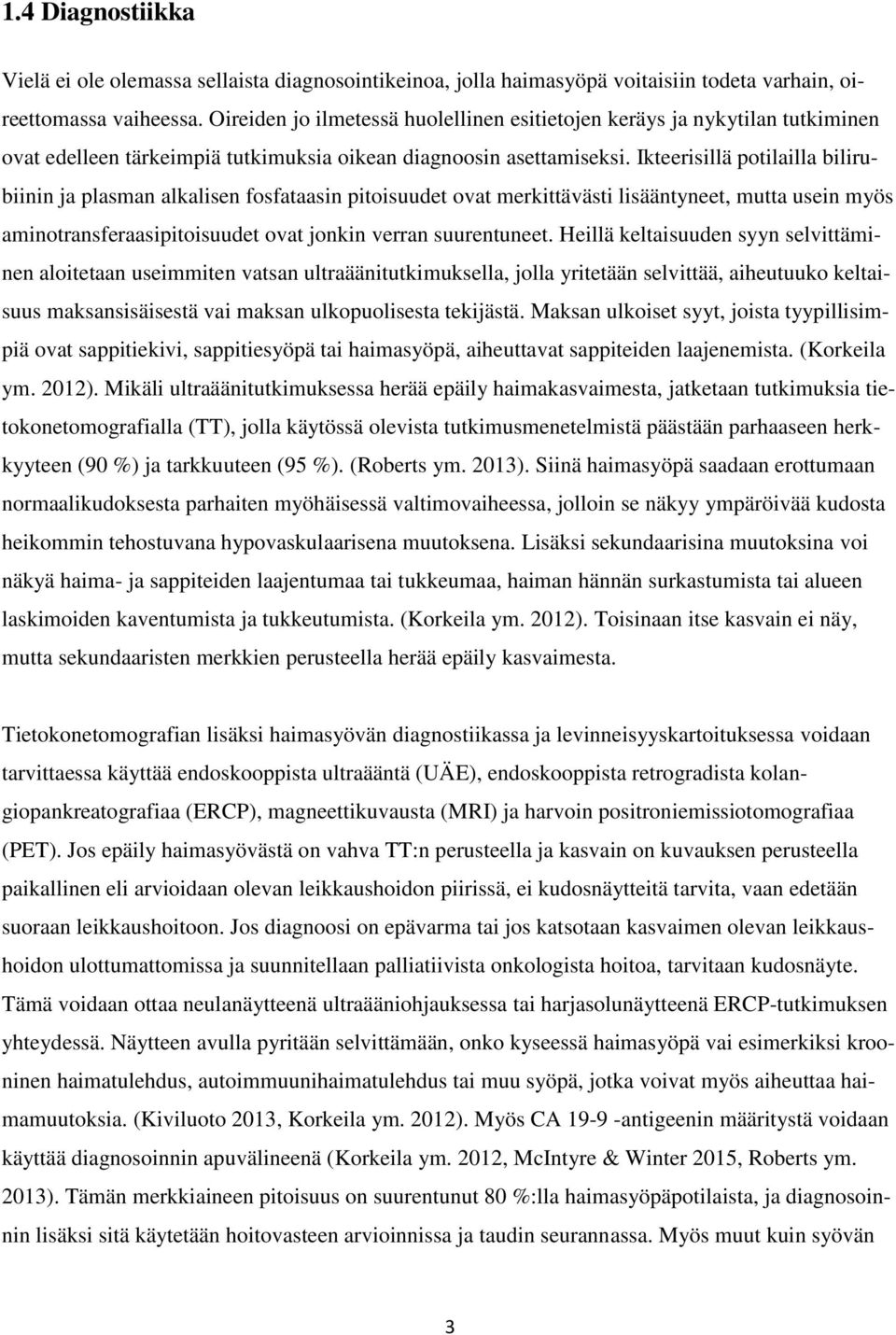 Ikteerisillä potilailla bilirubiinin ja plasman alkalisen fosfataasin pitoisuudet ovat merkittävästi lisääntyneet, mutta usein myös aminotransferaasipitoisuudet ovat jonkin verran suurentuneet.