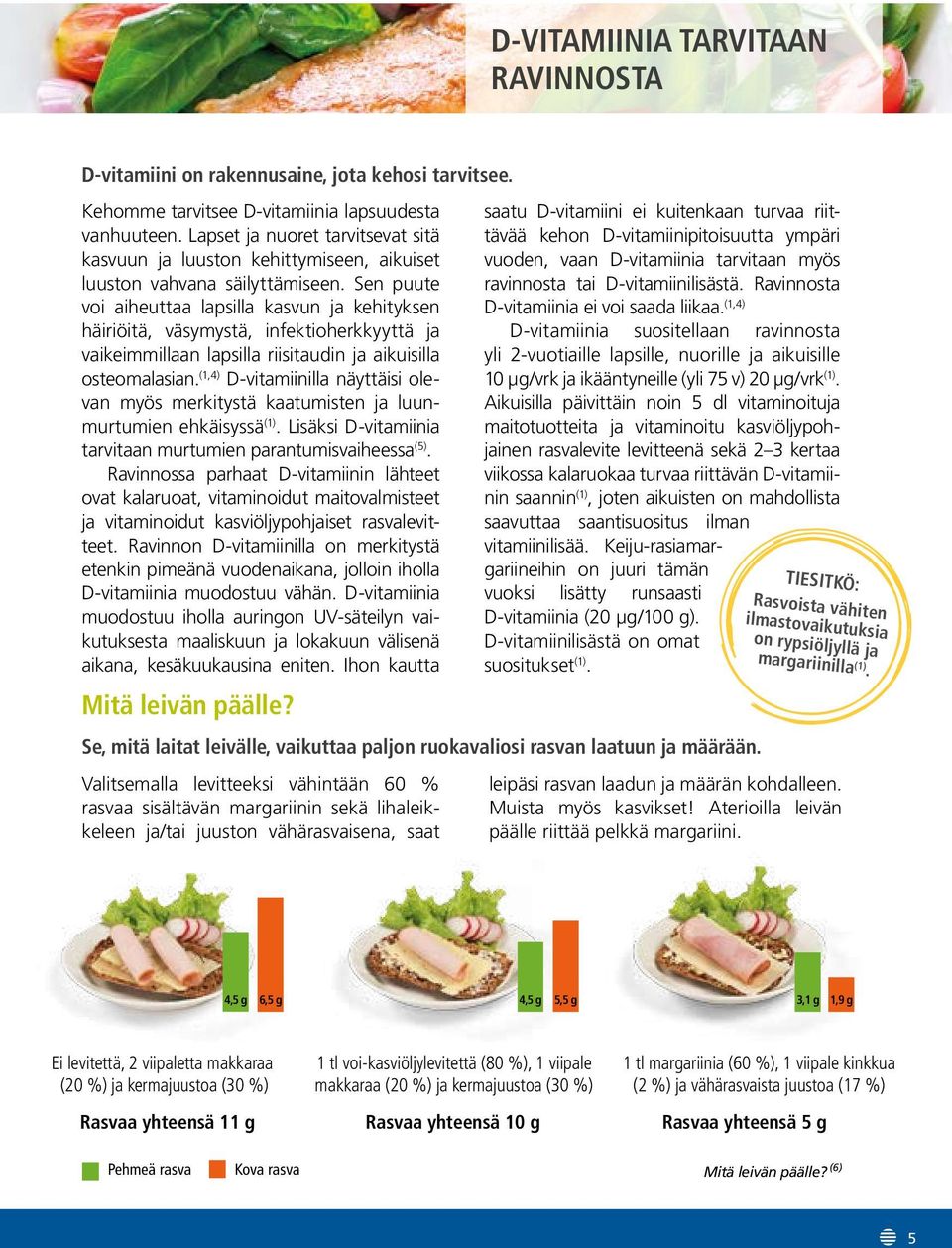 Sen puute voi aiheuttaa lapsilla kasvun ja kehityksen häiriöitä, väsymystä, infektioherkkyyttä ja vaikeimmillaan lapsilla riisitaudin ja aikuisilla osteomalasian.