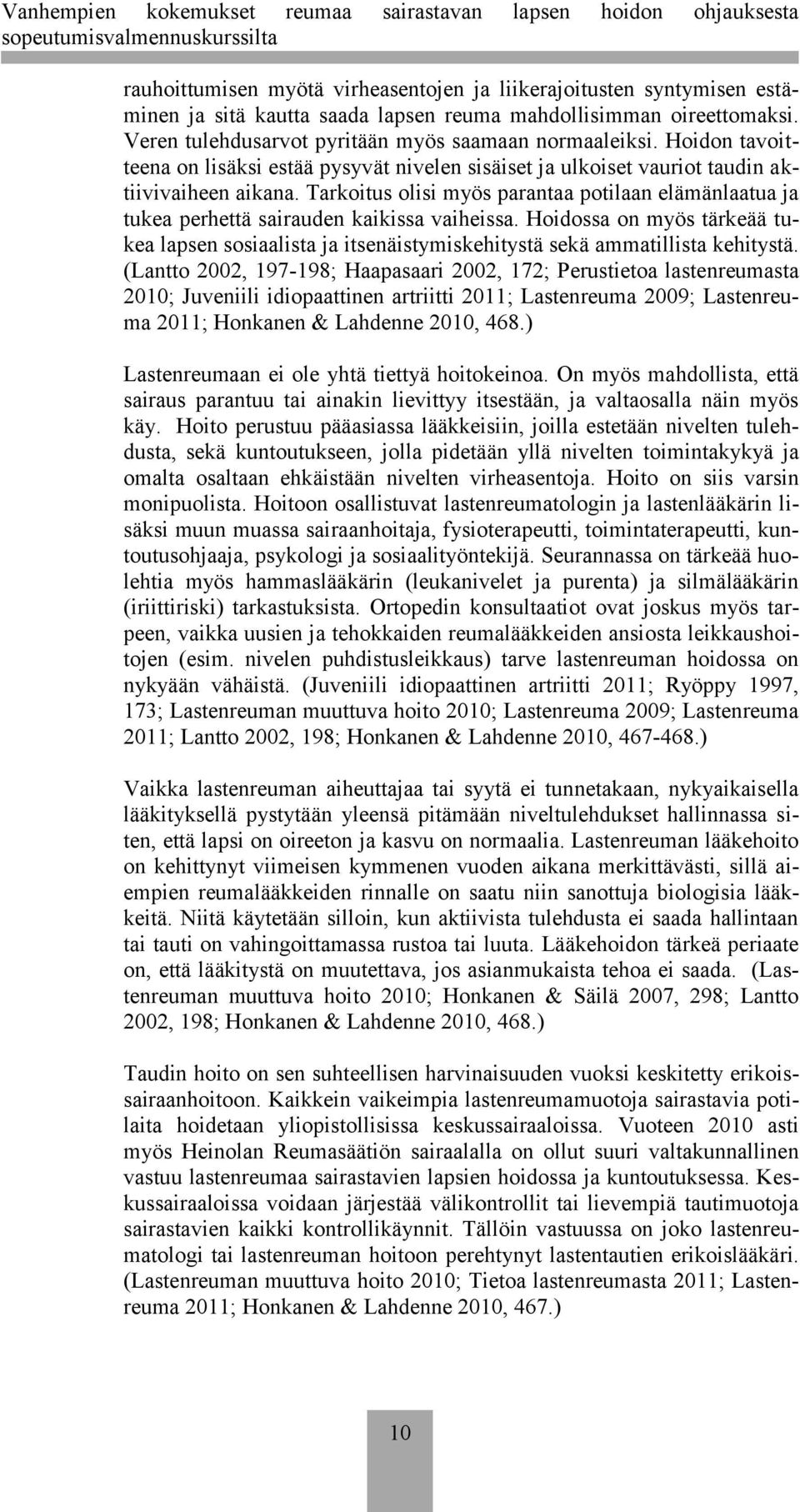 Tarkoitus olisi myös parantaa potilaan elämänlaatua ja tukea perhettä sairauden kaikissa vaiheissa.