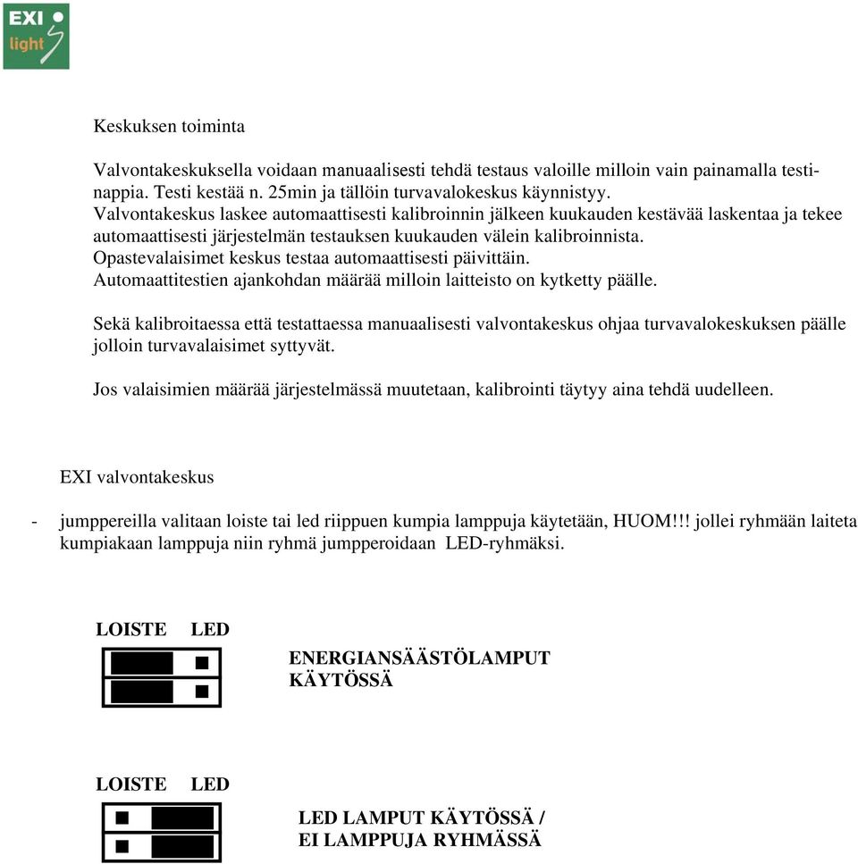 Opastevalaisimet keskus testaa automaattisesti päivittäin. Automaattitestien ajankohdan määrää milloin laitteisto on kytketty päälle.