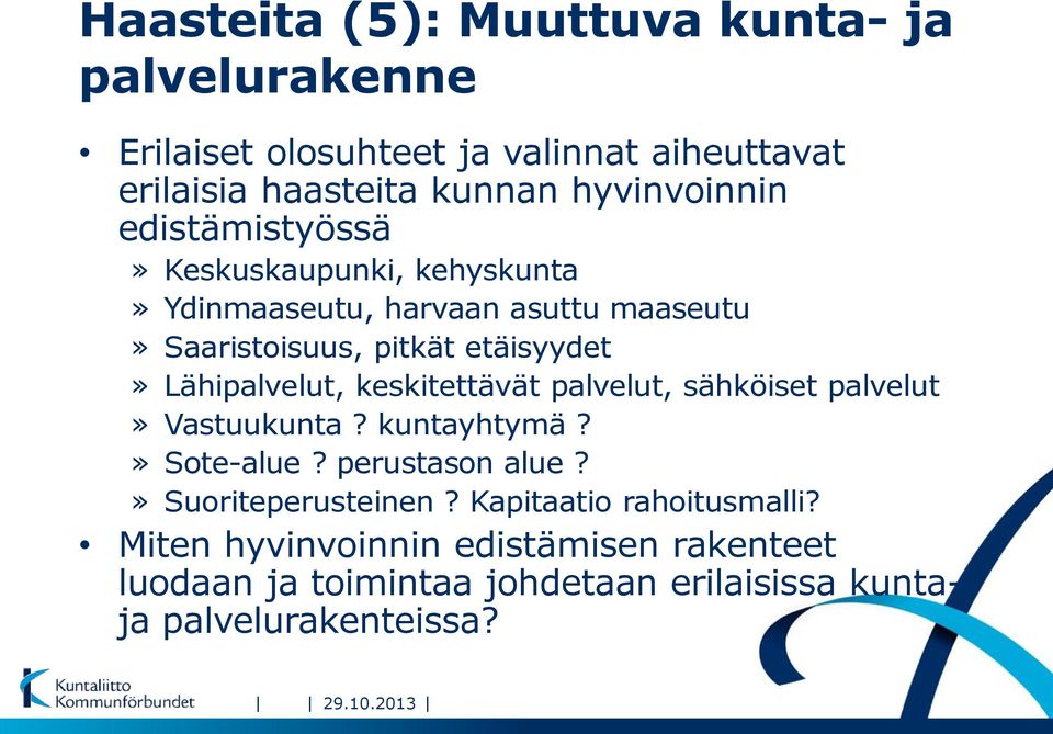 keskitettävät palvelut, sähköiset palvelut» Vastuukunta? kuntayhtymä?» Sote-alue? perustason alue?» Suoriteperusteinen?