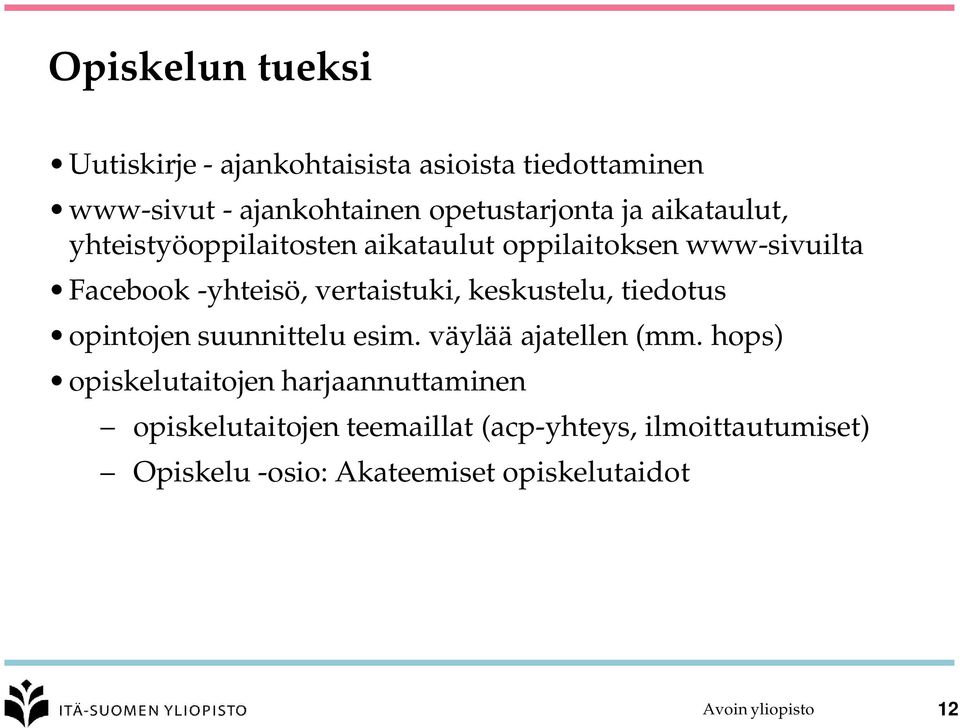 -yhteisö, vertaistuki, keskustelu, tiedotus opintojen suunnittelu esim. väylää ajatellen (mm.