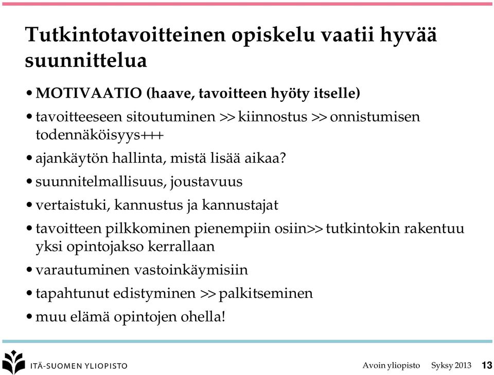 suunnitelmallisuus, joustavuus vertaistuki, kannustus ja kannustajat tavoitteen pilkkominen pienempiin osiin>>