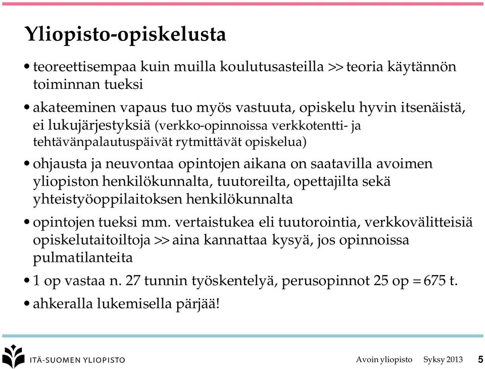 yliopiston henkilökunnalta, tuutoreilta, opettajilta sekä yhteistyöoppilaitoksen henkilökunnalta opintojen tueksi mm.