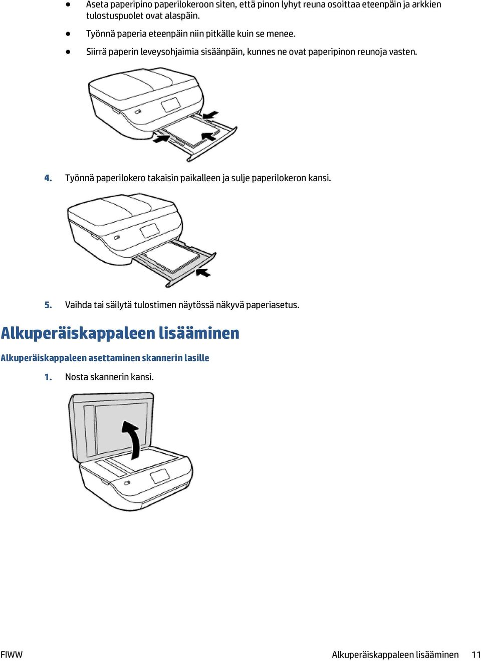 Siirrä paperin leveysohjaimia sisäänpäin, kunnes ne ovat paperipinon reunoja vasten. 4.