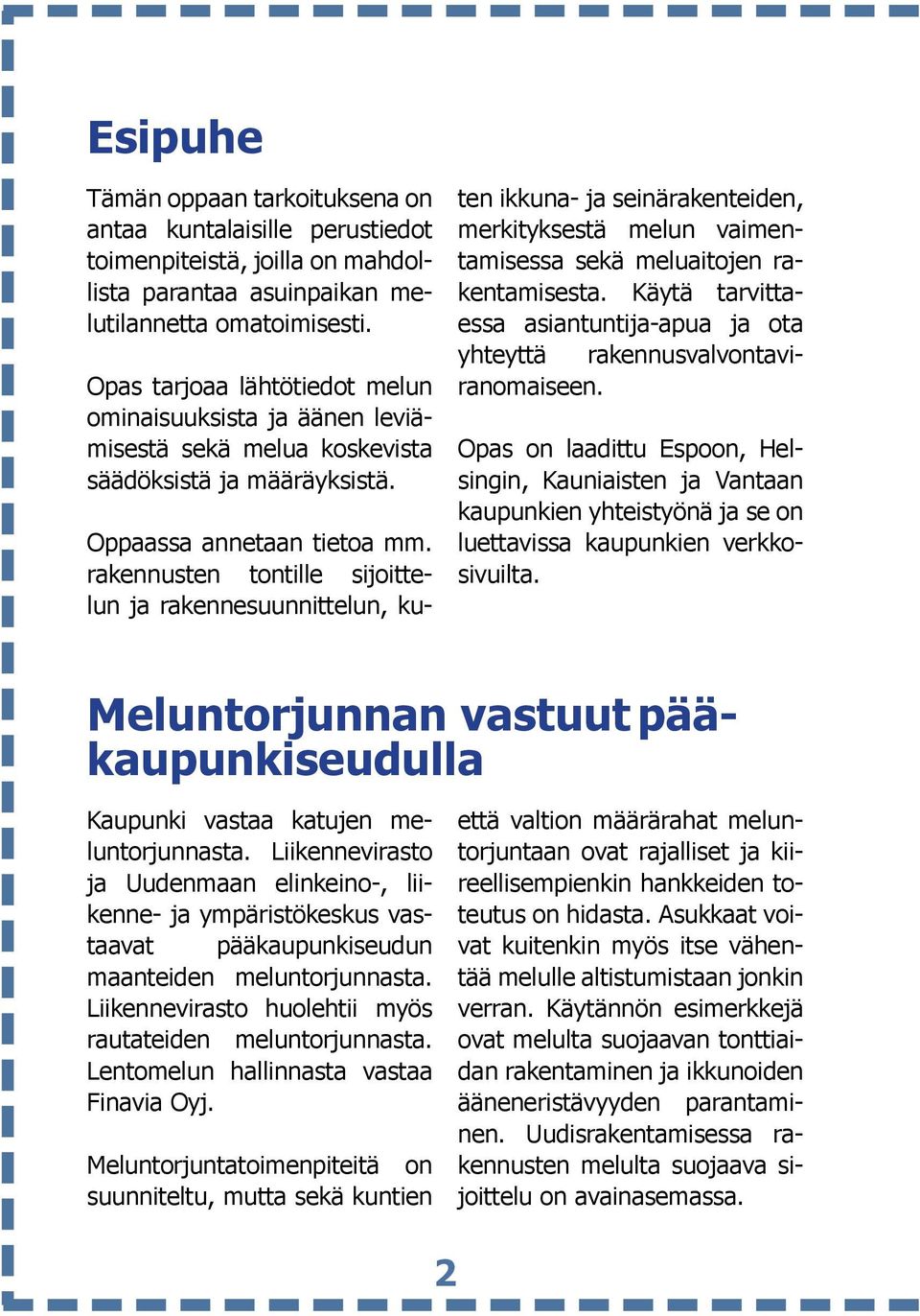 rakennusten tontille sijoittelun ja rakennesuunnittelun, kuten ikkuna- ja seinärakenteiden, merkityksestä melun vaimentamisessa sekä meluaitojen rakentamisesta.