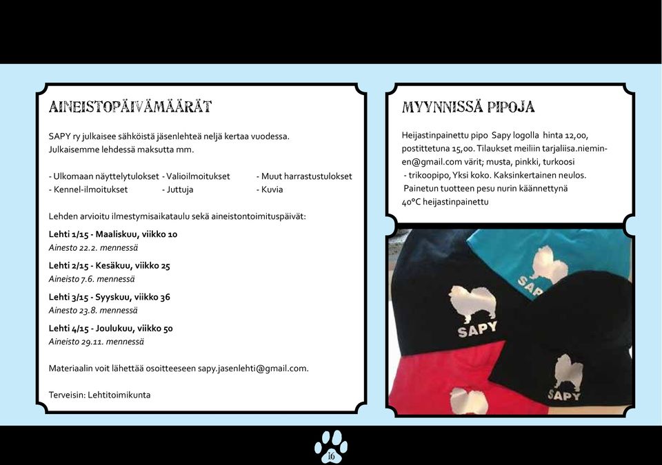 Heijastinpainettu pipo Sapy logolla hinta 12,00, postittetuna 15,00. Tilaukset meiliin tarjaliisa.nieminen@gmail.com värit; musta, pinkki, turkoosi - trikoopipo, Yksi koko. Kaksinkertainen neulos.