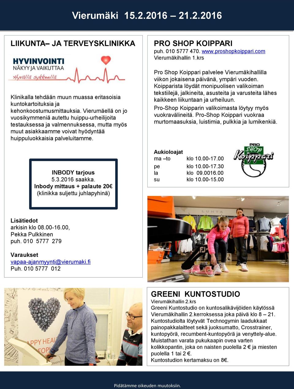 Inbody mittaus + palaute 20 (klinikka suljettu juhlapyhinä) PRO SHOP KOIPPARI puh. 010 5777 470. www.proshopkoippari.com Vierumäkihallin 1.