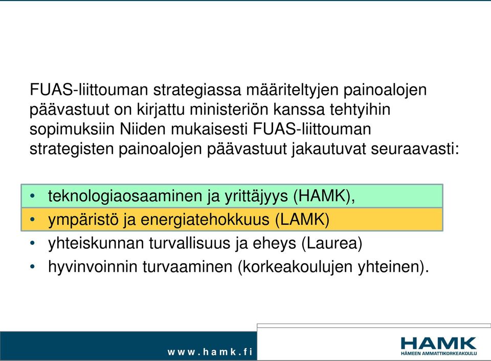 jakautuvat seuraavasti: teknologiaosaaminen ja yrittäjyys (HAMK), ympäristö ja energiatehokkuus