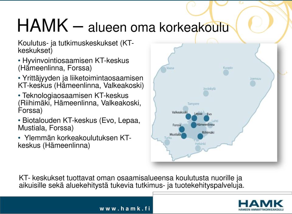 Valkeakoski, Forssa) Biotalouden KT-keskus (Evo, Lepaa, Mustiala, Forssa) Ylemmän korkeakoulutuksen KTkeskus (Hämeenlinna) KT-