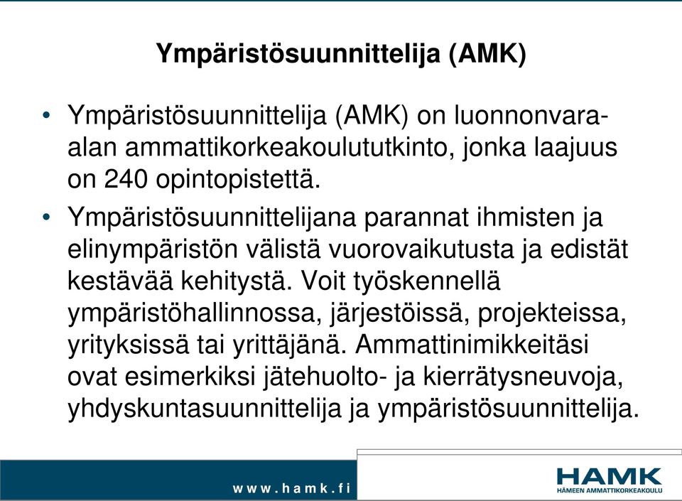 Ympäristösuunnittelijana parannat ihmisten ja elinympäristön välistä vuorovaikutusta ja edistät kestävää kehitystä.