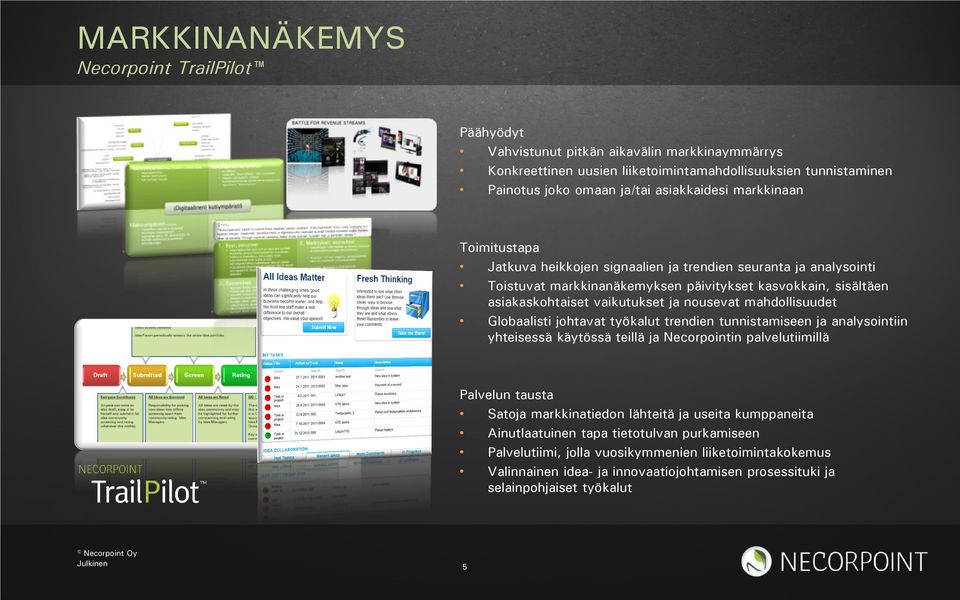 nousevat mahdollisuudet Globaalisti johtavat työkalut trendien tunnistamiseen ja analysointiin yhteisessä käytössä teillä ja Necorpointin palvelutiimillä Palvelun tausta Satoja markkinatiedon