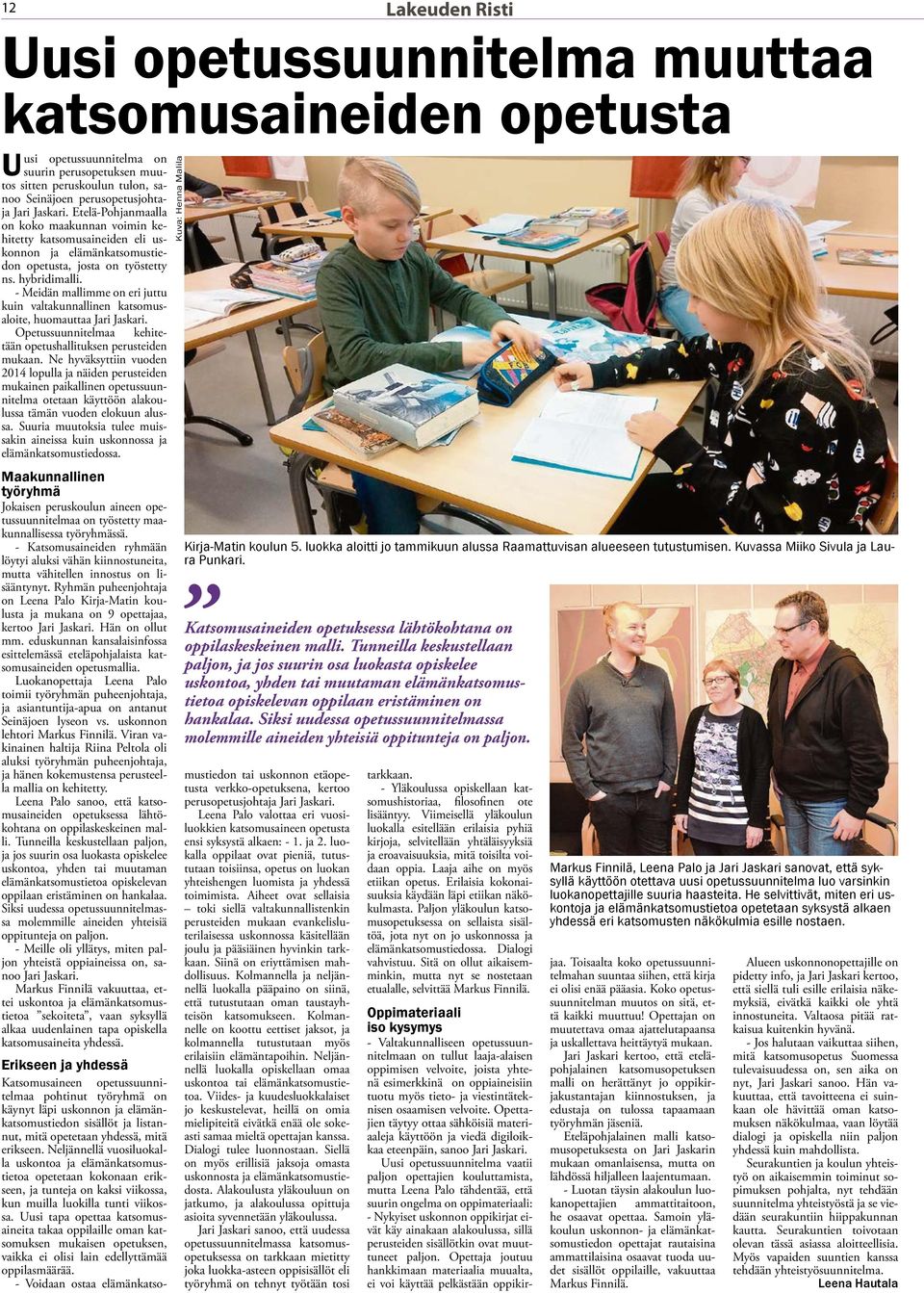 - Meidän mallimme on eri juttu kuin valtakunnallinen katsomusaloite, huomauttaa Jari Jaskari. Opetussuunnitelmaa kehitetään opetushallituksen perusteiden mukaan.