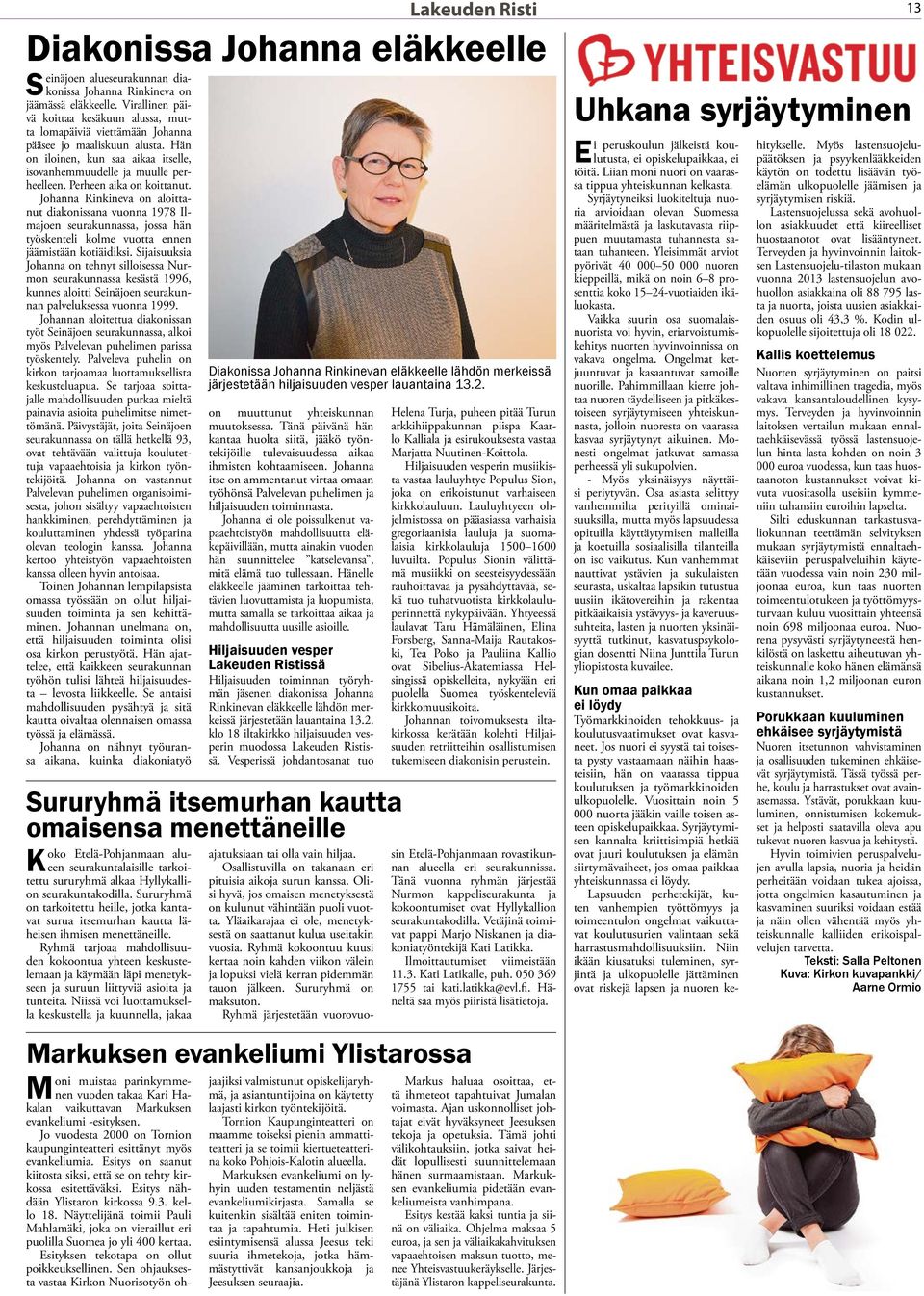 Johanna Rinkineva on aloittanut diakonissana vuonna 1978 Ilmajoen seurakunnassa, jossa hän työskenteli kolme vuotta ennen jäämistään kotiäidiksi.