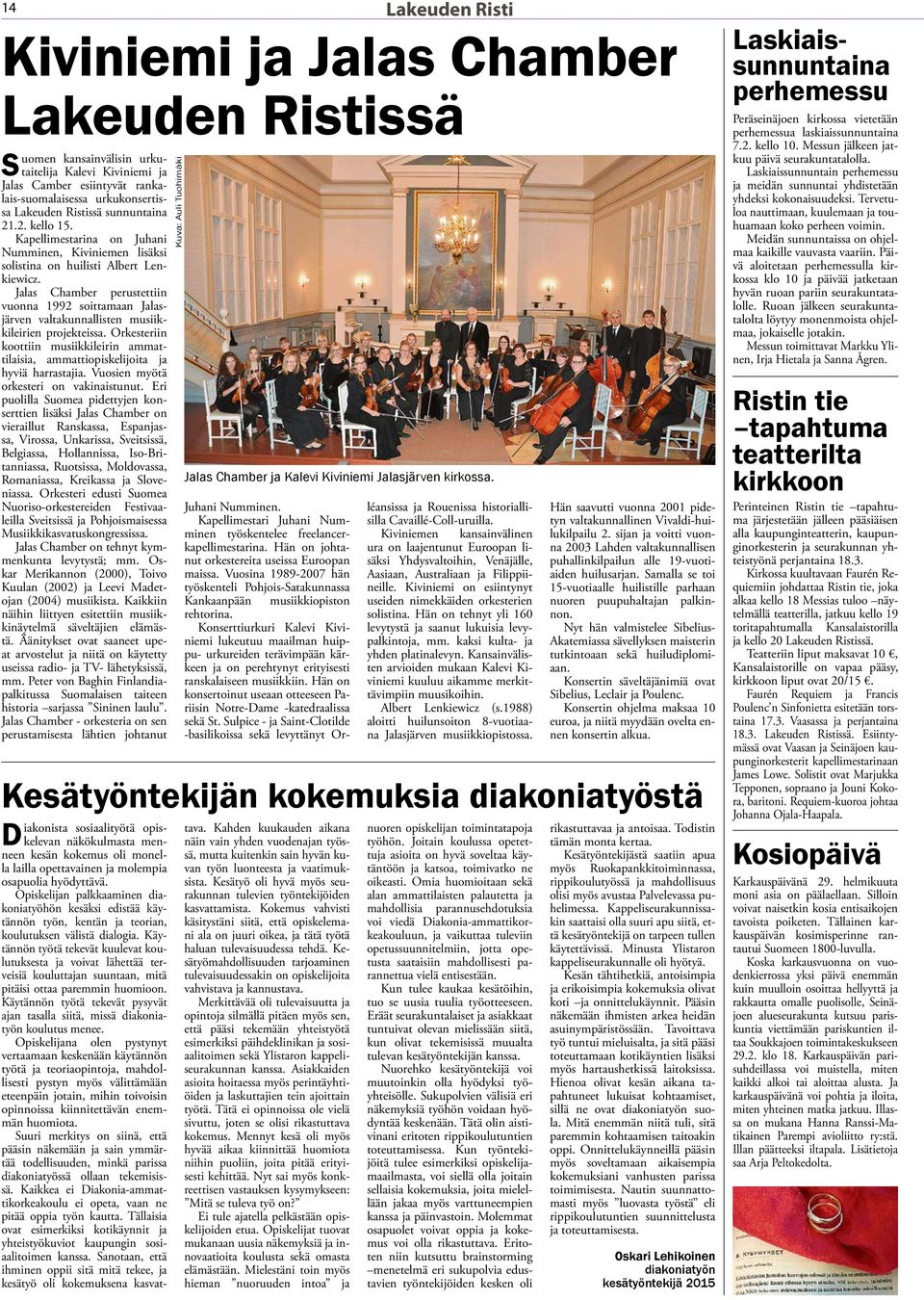 Jalas Chamber perustettiin vuonna 1992 soittamaan Jalasjärven valtakunnallisten musiikkileirien projekteissa.
