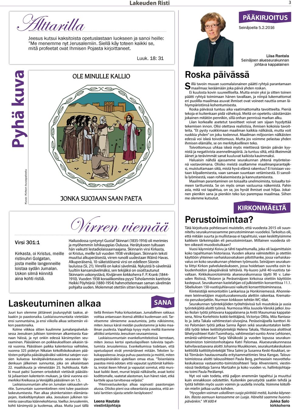 Laskeutuminen alkaa Juuri kun olemme jättäneet joulunpyhät taakse, alkaakin jo paastonaika. Laskiaissunnuntaita vietetään ensi sunnuntaina, ja ensi viikolla alkaa seitsemän viikon paastonaika.