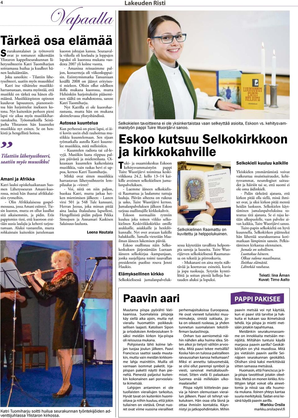 Musiikkiopiston opinnot kuuluvat lapsuuteen, pianonsoittoa hän harjoittelee itsekseen kotona. Nyt kuitenkin perheen pieni lapsi vie aikaa myös musiikkiharrastukselta.