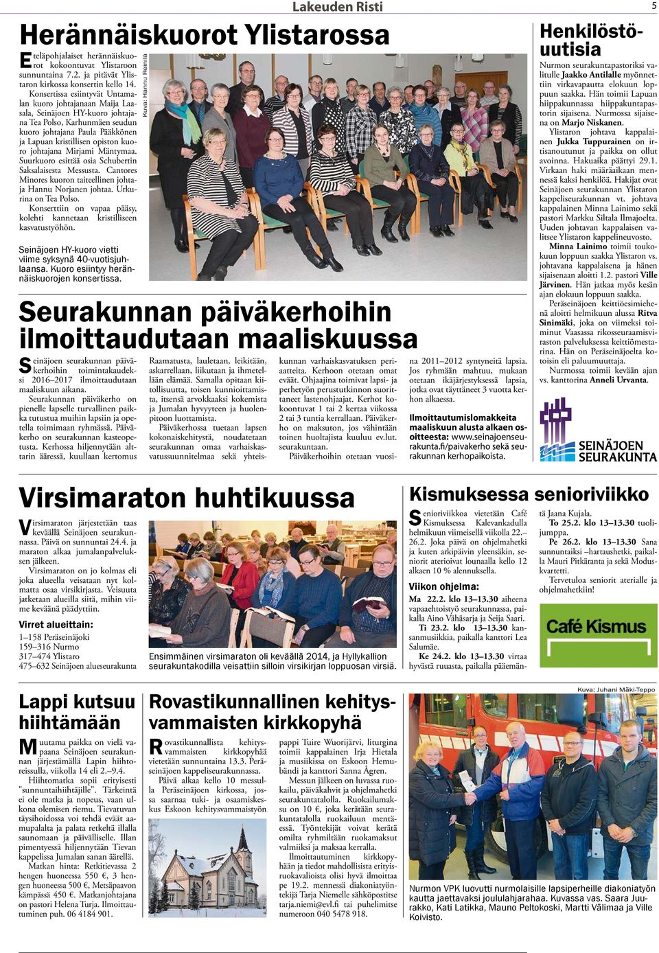 johtajana Mirjami Mäntymaa. Suurkuoro esittää osia Schubertin Saksalaisesta Messusta. Cantores Minores kuoron taiteellinen johtaja Hannu Norjanen johtaa. Urkurina on Tea Polso.