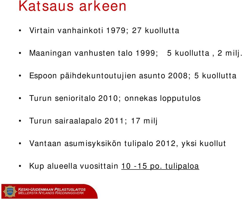 Espoon päihdekuntoutujien asunto 2008; 5 kuollutta Turun senioritalo 2010;