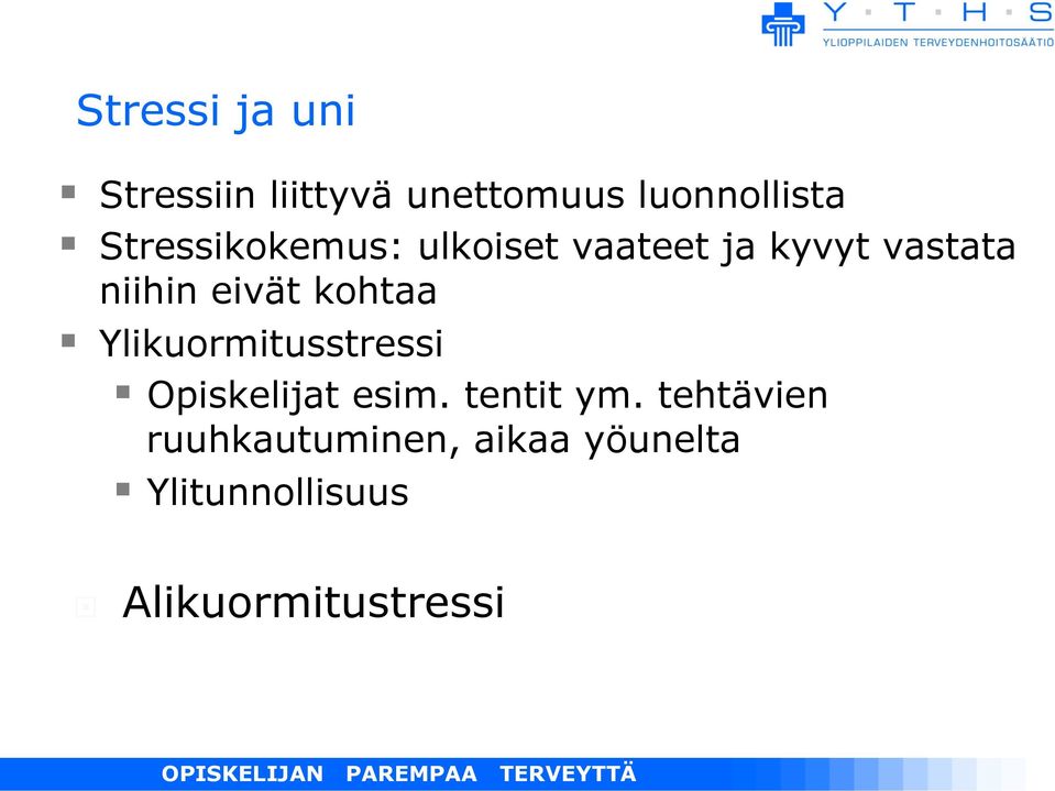 kohtaa Ylikuormitusstressi Opiskelijat esim. tentit ym.