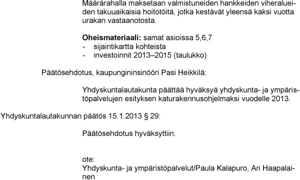 Oheismateriaali: samat asioissa 5,6,7 - sijaintikartta kohteista - investoinnit 2013 2015 (taulukko) Päätösehdotus, kaupungininsinööri Pasi