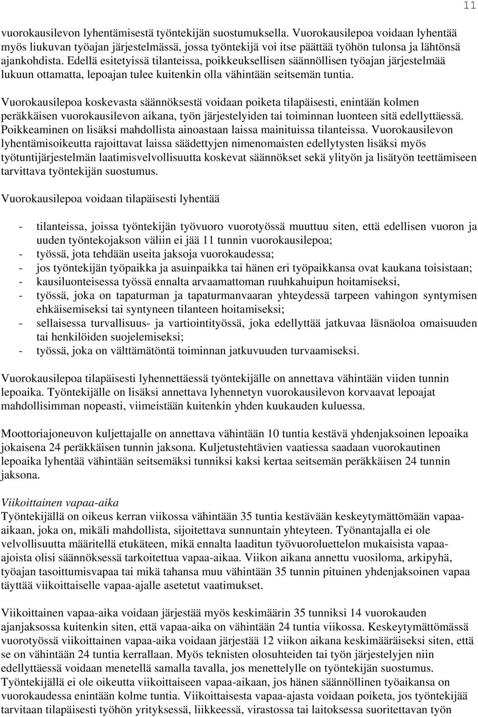 Edellä esitetyissä tilanteissa, poikkeuksellisen säännöllisen työajan järjestelmää lukuun ottamatta, lepoajan tulee kuitenkin olla vähintään seitsemän tuntia.