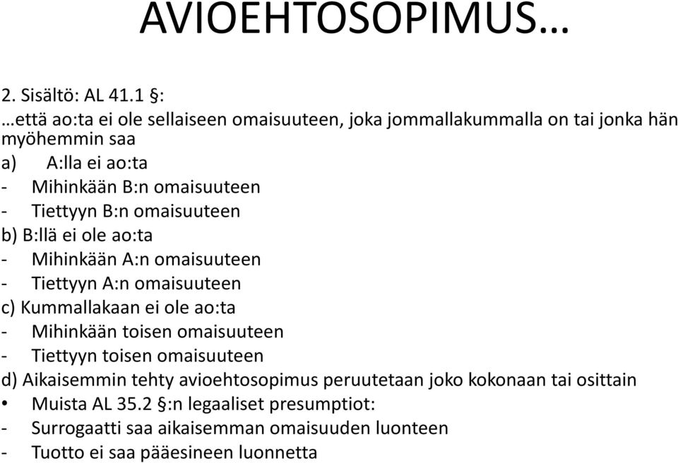 - Tiettyyn B:n omaisuuteen b) B:llä ei ole ao:ta - Mihinkään A:n omaisuuteen - Tiettyyn A:n omaisuuteen c) Kummallakaan ei ole ao:ta - Mihinkään