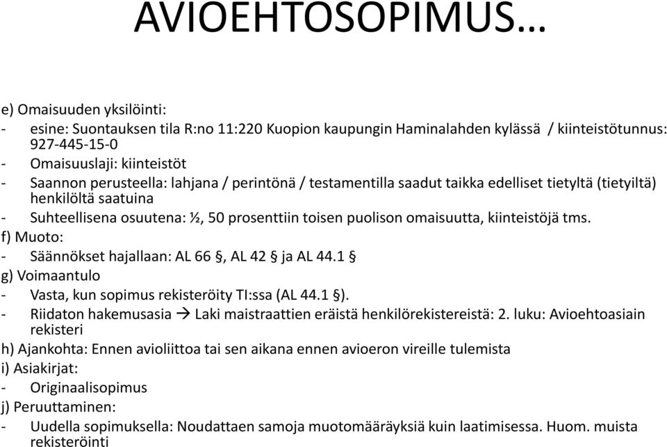 tms. f) Muoto: - Säännökset hajallaan: AL 66, AL 42 ja AL 44.1 g) Voimaantulo - Vasta, kun sopimus rekisteröity TI:ssa (AL 44.1 ).