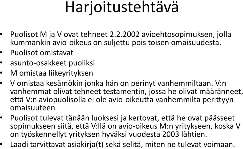 V:n vanhemmat olivat tehneet testamentin, jossa he olivat määränneet, että V:n aviopuolisolla ei ole avio-oikeutta vanhemmilta perittyyn omaisuuteen Puolisot tulevat