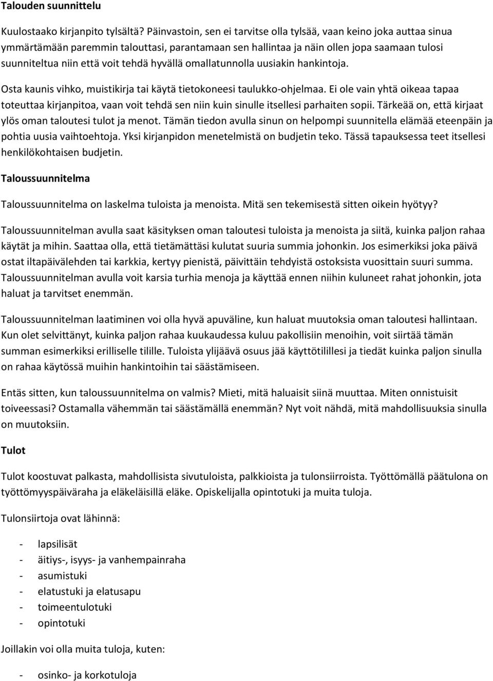 hyvällä omallatunnolla uusiakin hankintoja. Osta kaunis vihko, muistikirja tai käytä tietokoneesi taulukko-ohjelmaa.