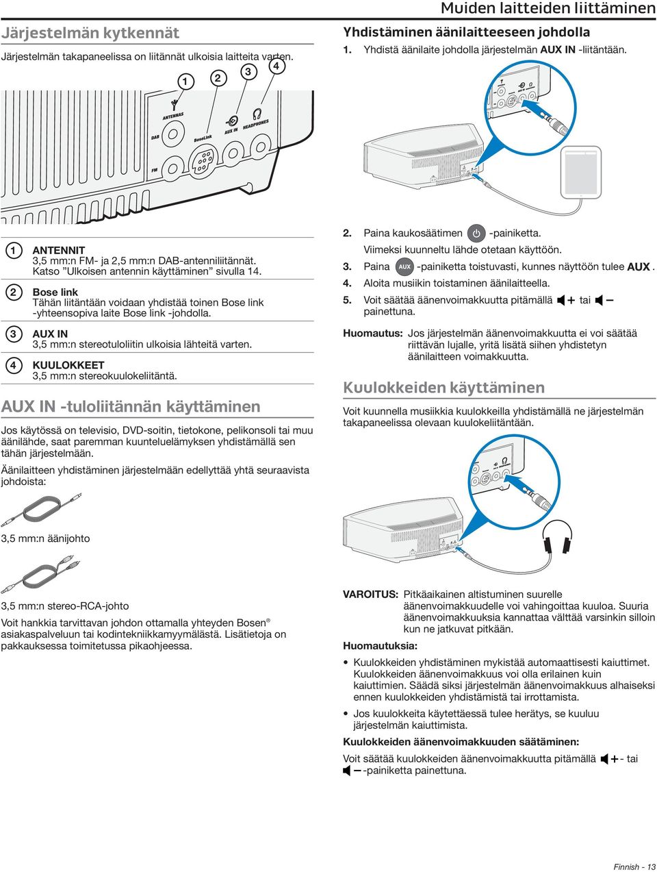 2 Bose link Tähän liitäntään voidaan yhdistää toinen Bose link -yhteensopiva laite Bose link -johdolla. 3 AUX IN 3,5 mm:n stereotuloliitin ulkoisia lähteitä varten.