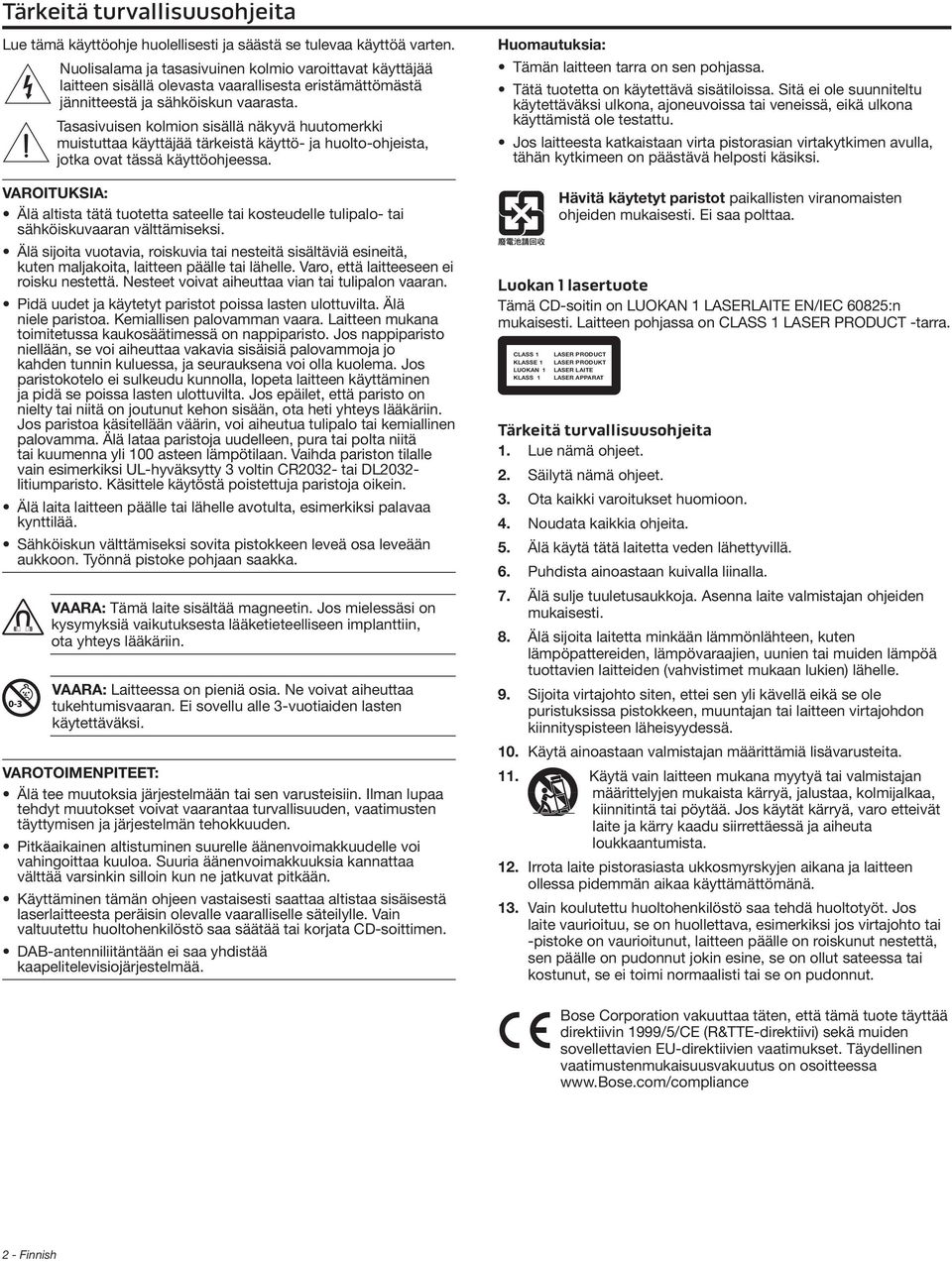 Tasasivuisen kolmion sisällä näkyvä huutomerkki muistuttaa käyttäjää tärkeistä käyttö- ja huolto-ohjeista, jotka ovat tässä käyttöohjeessa.