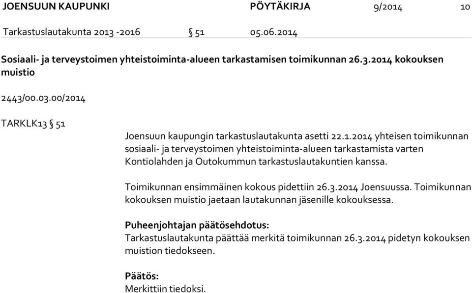 Toimikunnan ensimmäinen kokous pidettiin 26.3.2014 Joensuussa. Toimikunnan kokouksen muistio jaetaan lautakunnan jäsenille kokouksessa.