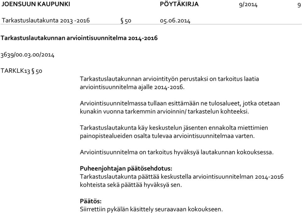 Arviointisuunnitelmassa tullaan esittämään ne tulosalueet, jotka otetaan kunakin vuonna tarkemmin arvioinnin/ tarkastelun kohteeksi.