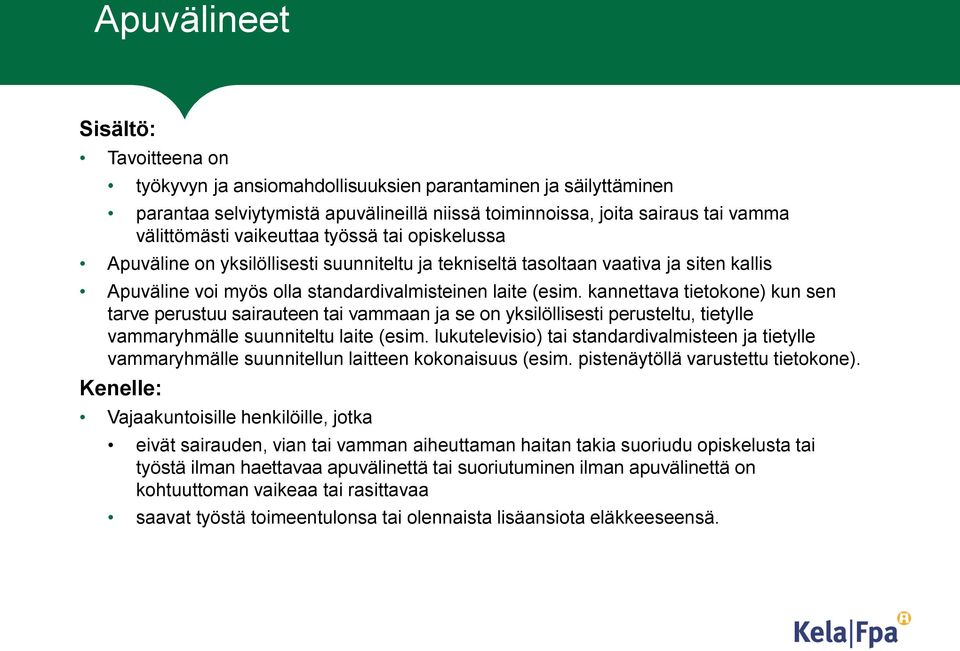 kannettava tietokone) kun sen tarve perustuu sairauteen tai vammaan ja se on yksilöllisesti perusteltu, tietylle vammaryhmälle suunniteltu laite (esim.