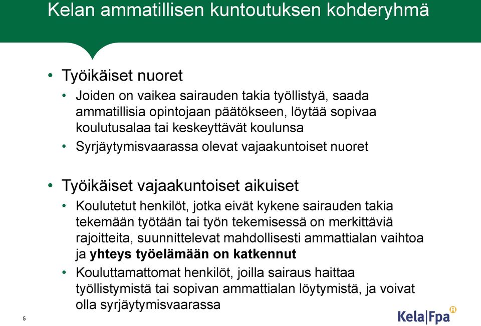 jotka eivät kykene sairauden takia tekemään työtään tai työn tekemisessä on merkittäviä rajoitteita, suunnittelevat mahdollisesti ammattialan vaihtoa ja