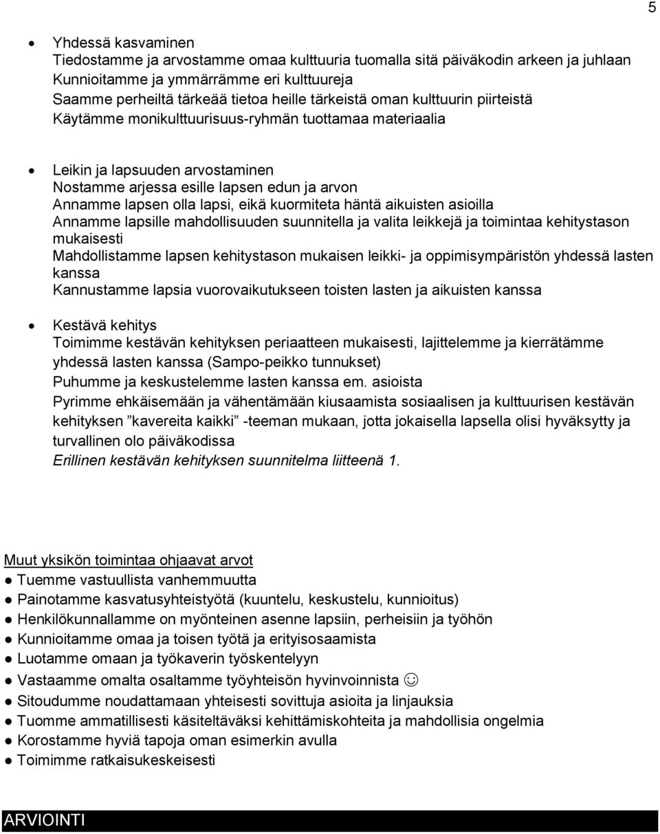 kuormiteta häntä aikuisten asioilla Annamme lapsille mahdollisuuden suunnitella ja valita leikkejä ja toimintaa kehitystason mukaisesti Mahdollistamme lapsen kehitystason mukaisen leikki- ja