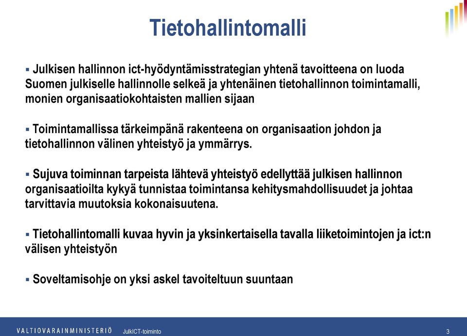 Sujuva toiminnan tarpeista lähtevä yhteistyö edellyttää julkisen hallinnon organisaatioilta kykyä tunnistaa toimintansa kehitysmahdollisuudet ja johtaa tarvittavia muutoksia