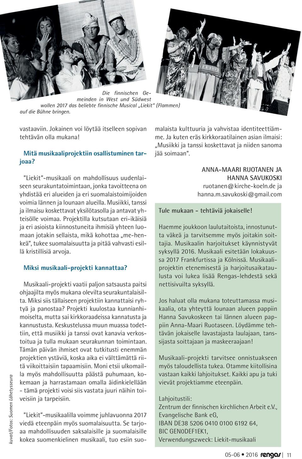 Liekit -musikaali on mahdollisuus uudenlaiseen seurakuntatoimintaan, jonka tavoitteena on yhdistää eri alueiden ja eri suomalaistoimijoiden voimia lännen ja lounaan alueilla.