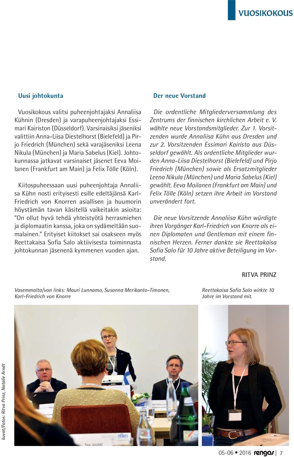 Johtokunnassa jatkavat varsinaiset jäsenet Eeva Moilanen (Frankfurt am Main) ja Felix Tölle (Köln).