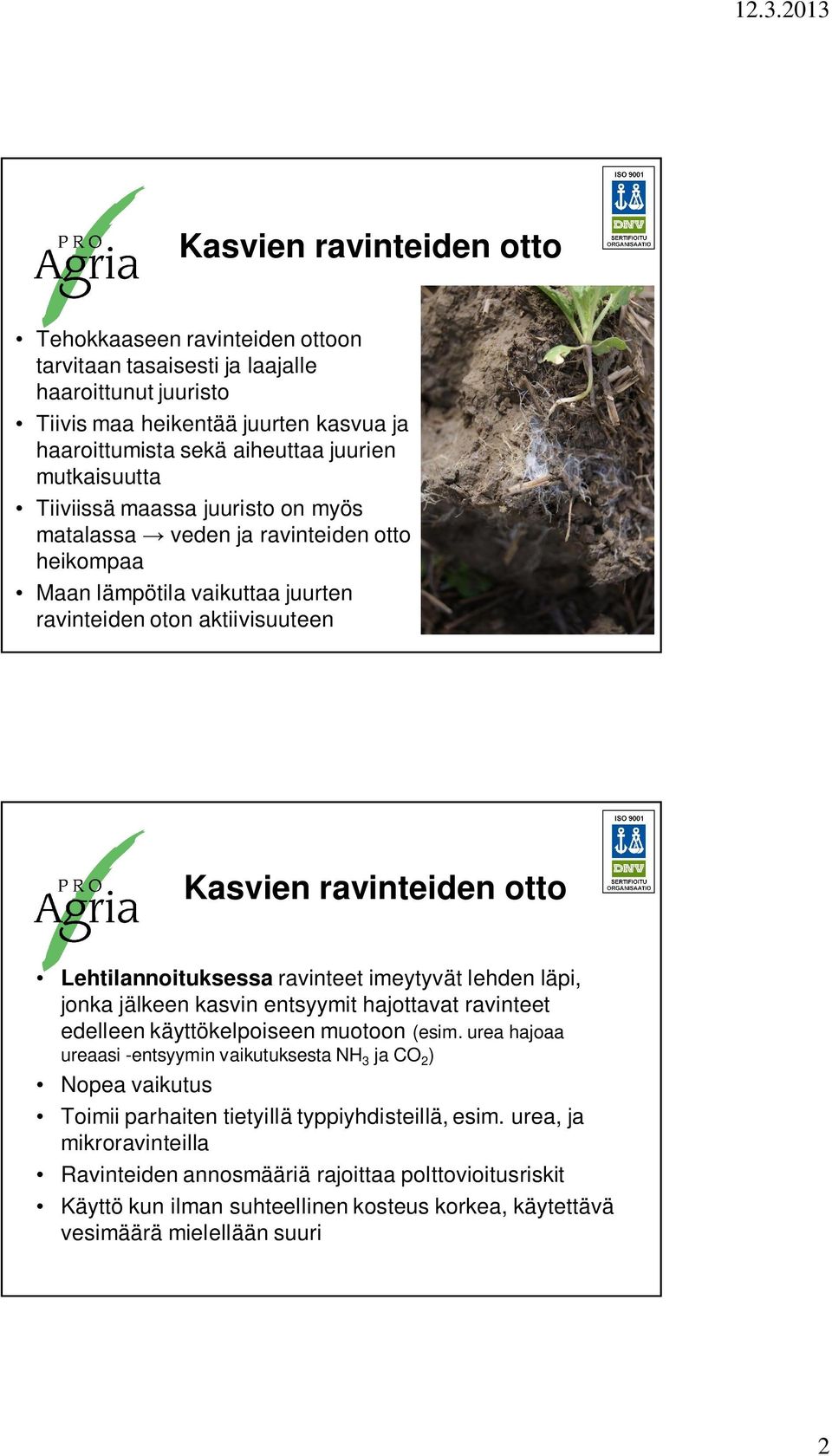 Lehtilannoituksessa ravinteet imeytyvät lehden läpi, jonka jälkeen kasvin entsyymit hajottavat ravinteet edelleen käyttökelpoiseen muotoon (esim.