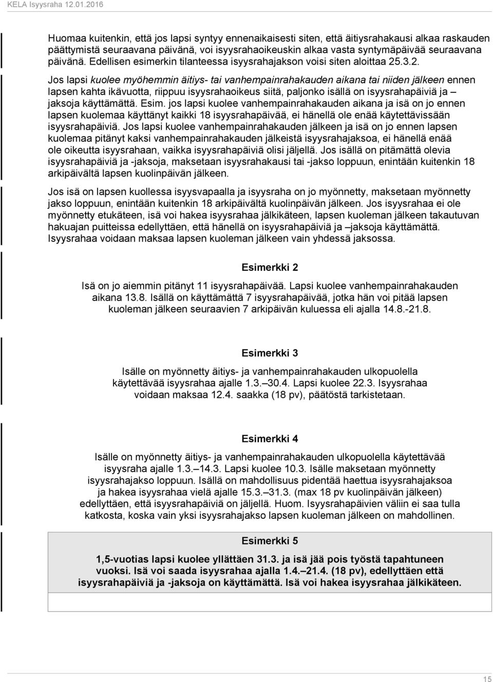 .3.2. Jos lapsi kuolee myöhemmin äitiys- tai vanhempainrahakauden aikana tai niiden jälkeen ennen lapsen kahta ikävuotta, riippuu isyysrahaoikeus siitä, paljonko isällä on isyysrahapäiviä ja jaksoja