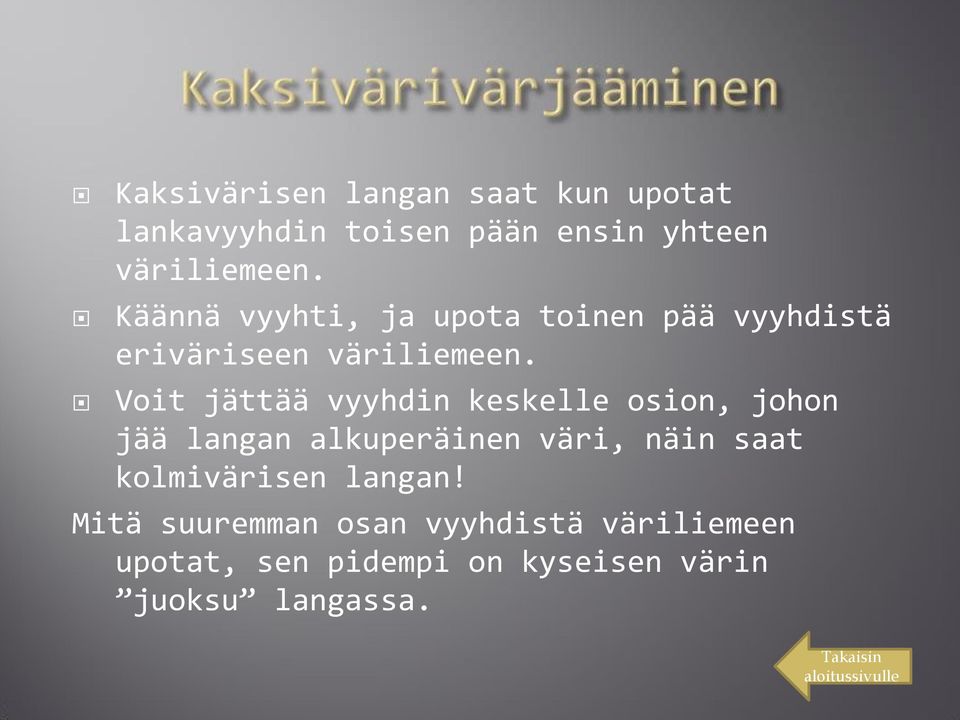 Voit jättää vyyhdin keskelle osion, johon jää langan alkuperäinen väri, näin saat