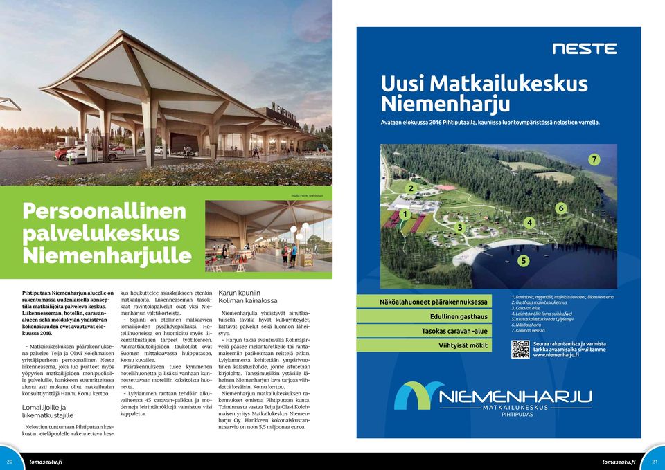Liikenneaseman, hotellin, caravanalueen sekä mökkikylän yhdistävän kokonaisuuden ovet avautuvat elokuussa 2016.